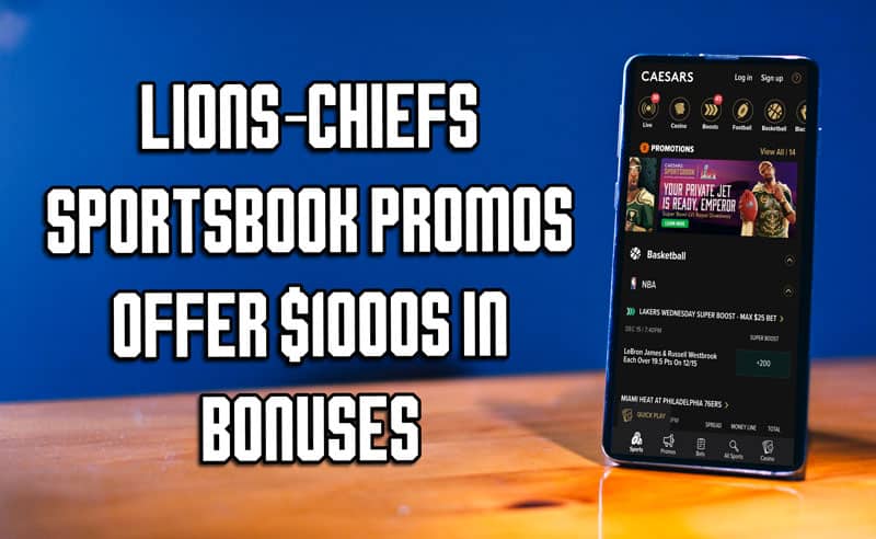 Lions-Chiefs Sportsbook Promos Offer $1,000s in Bonuses